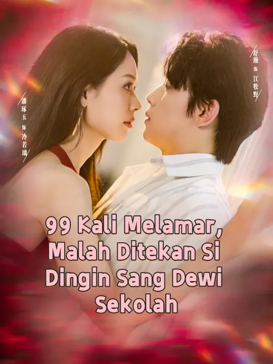 99 Kali Melamar, Malah Ditekan Si Dingin Sang Dewi Sekolah